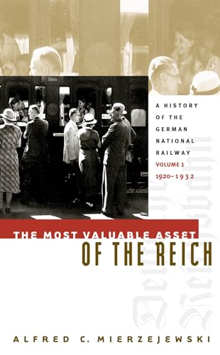 The Most Valuable Asset of the Reich: A History of the German National Railway Volume 1, 1920-1932 von University of North Carolina Press
